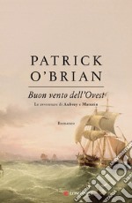 Buon vento dell'Ovest: Un'avventura di Jack Aubrey e Stephen Maturin - Master & Commander. E-book. Formato EPUB ebook