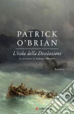 L'isola della Desolazione: Un'avventura di Jack Aubrey e Stephen Maturin - Master & Commander. E-book. Formato EPUB ebook