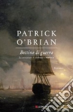 Bottino di guerra: Un'avventura di Jack Aubrey e Stephen Maturin - Master & Commander. E-book. Formato EPUB ebook