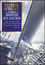 Missione sul Baltico: Un'avventura di Jack Aubrey e Stephen Maturin - Master & Commander. E-book. Formato EPUB ebook