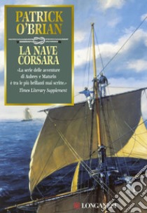 La nave  corsara: Un'avventura di Jack Aubrey e Stephen Maturin - Master & Commander. E-book. Formato EPUB ebook di Patrick O'Brian