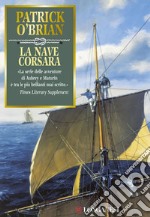 La nave  corsara: Un'avventura di Jack Aubrey e Stephen Maturin - Master & Commander. E-book. Formato EPUB ebook