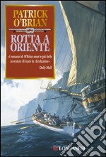 Rotta a oriente: Un'avventura di Jack Aubrey e Stephen Maturin - Master & Commander. E-book. Formato EPUB ebook