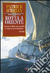 Rotta a oriente: Un'avventura di Jack Aubrey e Stephen Maturin - Master & Commander. E-book. Formato EPUB ebook