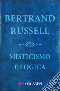 Misticismo e logica. E-book. Formato EPUB ebook di Bertrand Russell