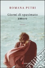 Giorni di spasimato amore. E-book. Formato EPUB ebook