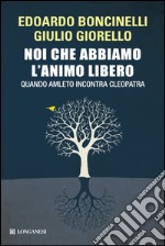 Noi che abbiamo l'animo libero. Quando Amleto incontra Cleopatra. E-book. Formato EPUB ebook