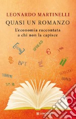 Quasi un romanzo. L'economia raccontata a chi non la capisce. E-book. Formato EPUB ebook