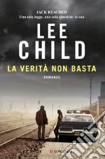 La verità non basta: Le avventure di Jack Reacher. E-book. Formato EPUB ebook