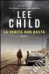 La verità non basta: Le avventure di Jack Reacher. E-book. Formato PDF ebook