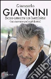 Sono ancora un bambino (ma nessuno può sgridarmi). E-book. Formato PDF ebook di Giancarlo Giannini