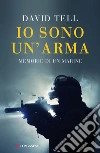 Io sono un'arma. Memorie di un marine. E-book. Formato PDF ebook di David Tell