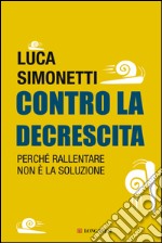 Contro la decrescita. Perché rallentare non è la soluzione. E-book. Formato EPUB ebook