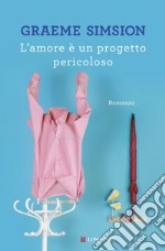 L'amore è un progetto pericoloso. E-book. Formato EPUB ebook