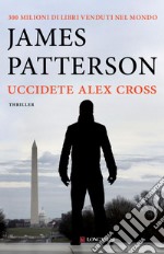 Uccidete Alex Cross: Un caso di Alex Cross. E-book. Formato EPUB ebook