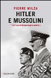 Hitler e Mussolini. 1934-1944: dieci anni di incontri, colloqui e segreti. E-book. Formato EPUB ebook