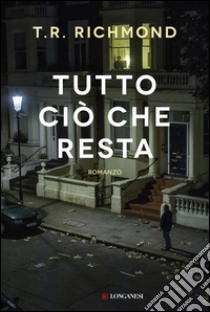 Tutto ciò che resta. E-book. Formato PDF ebook di T.R. Richmond