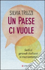 Un paese ci vuole: Sedici grandi italiani si raccontano. E-book. Formato PDF
