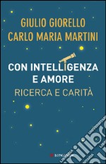 Con intelligenza e amore: Ricerca e carità. E-book. Formato EPUB ebook