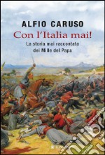 Con l'Italia mai!: La storia mai raccontata dei mille del papa. E-book. Formato EPUB ebook