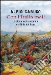 Con l'Italia mai!: La storia mai raccontata dei mille del papa. E-book. Formato EPUB ebook di Alfio Caruso