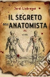 Il segreto dell'anatomista. E-book. Formato EPUB ebook di Jordi Llobregat
