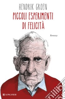 Piccoli esperimenti di felicità. E-book. Formato EPUB ebook di Hendrik Groen