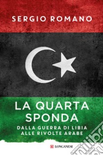 La quarta sponda: Dalla guerra di Libia alle rivolte arabe. E-book. Formato EPUB ebook di Sergio Romano