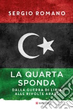 La quarta sponda: Dalla guerra di Libia alle rivolte arabe. E-book. Formato EPUB ebook