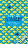 Il coraggio di restare: Storie di imprenditori italiani che ancora scommettono sul nostro paese. E-book. Formato PDF ebook