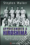 Appuntamento a Hiroshima. E-book. Formato EPUB ebook di Stephen Walker