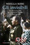 Gli invisibili: La storia segreta dei prigionieri illustri di Hitler in Italia. E-book. Formato EPUB ebook di Mirella Serri