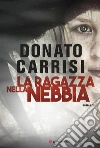 La ragazza nella nebbia. E-book. Formato PDF ebook di Donato Carrisi