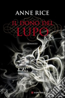 Il dono del lupo: Le cronache del lupo. E-book. Formato EPUB ebook di Anne Rice