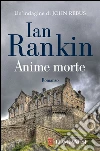 Anime morte. Un'indagine di John Rebus. E-book. Formato EPUB ebook di Ian Rankin