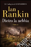 Dietro la nebbia. Un'indagine di John Rebus. E-book. Formato EPUB ebook di Ian Rankin