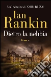 Dietro la nebbia. Un'indagine di John Rebus. E-book. Formato PDF ebook di Ian Rankin