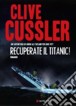 Recuperate il Titanic!: Avventure di Dirk Pitt. E-book. Formato EPUB ebook