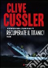 Recuperate il Titanic!: Avventure di Dirk Pitt. E-book. Formato EPUB ebook