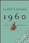 1960: Il migliore anno della nostra vita. E-book. Formato EPUB ebook di Alfio Caruso