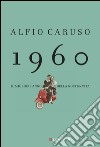 1960: Il migliore anno della nostra vita. E-book. Formato PDF ebook di Alfio Caruso