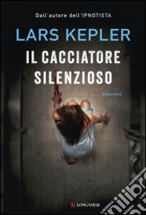 Il cacciatore silenzioso: Le indagini di Joona Linna. E-book. Formato PDF ebook di Lars Kepler