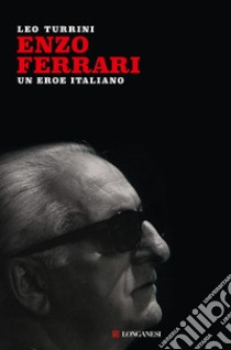 Enzo Ferrari. Un eroe italiano. E-book. Formato EPUB ebook di Leo Turrini