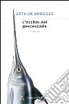 L'occhio del pescespada. E-book. Formato PDF ebook di Arthur Brügger