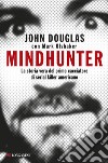 Mindhunter: La storia vera del primo cacciatore di serial killer americano. E-book. Formato EPUB ebook di John Douglas