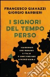 I signori del tempo perso: I burocrati che frenano l'Italia e come provare a sconfiggerli. E-book. Formato PDF ebook di Francesco Giavazzi