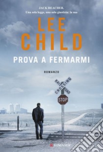 Prova a fermarmi: Le avventure di Jack Reacher. E-book. Formato EPUB ebook di Lee Child