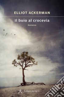 Il buio al crocevia. E-book. Formato PDF ebook di Elliot Ackerman