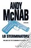 Lo sterminatore: Le avventure di Nick Stone. E-book. Formato PDF ebook di Andy McNab