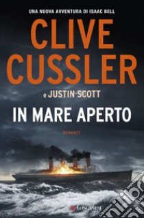 In mare aperto: Una nuova avventura di Isaac Bell. E-book. Formato EPUB ebook di Clive Cussler